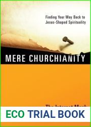 Mere Churchianity: Finding Your Way Back to Jesus-Shaped Spirituality