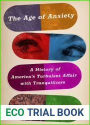 The Age of Anxiety: A History of America|s Turbulent Affair with Tranquilizers