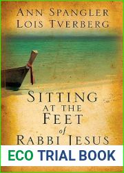 Sitting at the Feet of Rabbi Jesus: How the Jewishness of Jesus Can Transform Your Faith