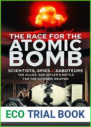 The Race for the Atomic Bomb: Scientists, Spies and Saboteurs - The Allies| and Hitler|s Battle for the Ultimate Weapon
