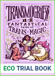 Transmogrify!: 14 Fantastical Tales of Trans Magic