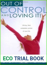 Out Of Control And Loving It: Giving God Complete Control of Your Life