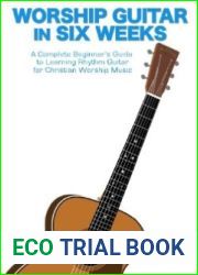 Worship Guitar In Six Weeks: A Complete Beginner|s Guide to Learning Rhythm Guitar for Christian Worship Music (Guitar Authority Series Book 1)