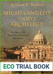 Michelangelo, God|s Architect: The Story of His Final Years and Greatest Masterpiece