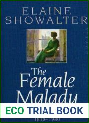 The Female Malady: Women, Madness and English Culture 1830-1980