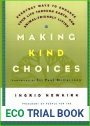 Making Kind Choices: Everyday Ways to Enhance Your Life Through Earth- and Animal-Friendly Living