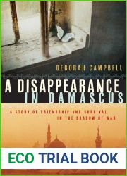 A Disappearance in Damascus: A Story of Friendship and Survival in the Shadow of War