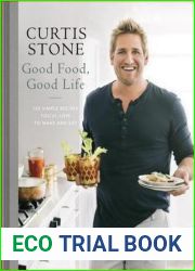 Good Food, Good Life: 130 Simple Recipes You|ll Love to Make and Eat