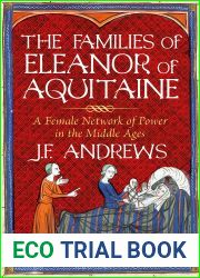 The Families of Eleanor of Aquitaine: A Female Network of Power in the Middle Ages