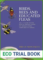Birds, Bees and Educated Fleas: An A-Z Guide to the Sexual Predilections of Animals from Aardvarks to Zebras