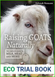 Raising Goats Naturally: The Complete Guide to Milk, Meat and More