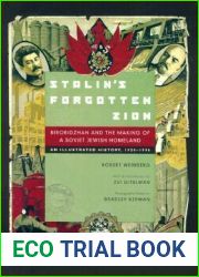 Stalin|s Forgotten Zion: Birobidzhan and the Making of a Soviet Jewish Homeland: An Illustrated History, 1928-1996