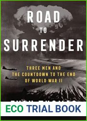 Road to Surrender: Three Men and the Countdown to the End of World War II
