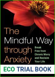 The Mindful Way Through Anxiety: Break Free from Chronic Worry and Reclaim Your Life