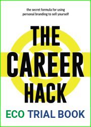 The Career Hack: The secret formula for using social media and personal branding to sell yourself and find success at work