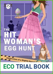 The Hitwoman|s Egg Hunt: A Comical Crime Caper — Book 37 in the Confessions of a Slightly Neurotic Hitwoman series