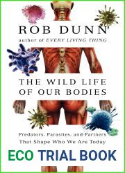 The Wild Life of Our Bodies: Predators, Parasites, and Partners That Shape Who We Are Today