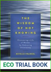 The Wisdom of Not Knowing: Discovering a Life of Wonder by Embracing Uncertainty