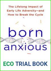 Born Anxious: The Lifelong Impact of Early Life Adversity and How to Break the Cycle