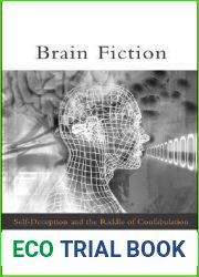 Brain Fiction: Self-Deception and the Riddle of Confabulation