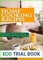 Home Cooking Recipes: Sustainable Home Cooking with Paleo and Vegan Recipes