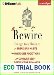 Rewire: Change Your Brain to Break Bad Habits, Overcome Addictions, Conquer Self-Destructive Behavior