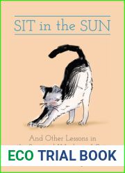 Sit in the Sun: And Other Lessons in the Spiritual Wisdom of Cats