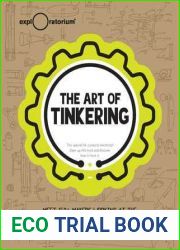 The Art of Tinkering: Meet 150+ Makers Working at the Intersection of Art, Science and Technology
