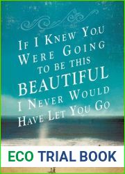 If I Knew You Were Going To Be This Beautiful, I Never Would Have Let You Go