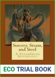 Sorcery, Steam, and Steel: A Steamgoth Anthology
