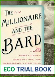 The Millionaire and the Bard: Henry Folger|s Obsessive Hunt for Shakespeare|s First Folio