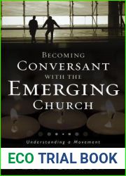 Becoming Conversant with the Emerging Church: Understanding a Movement and Its Implications
