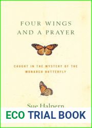 Four Wings and a Prayer: Caught in the Mystery of the Monarch Butterfly
