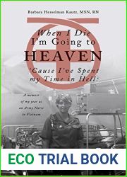 When I Die I|m Going to Heaven ‘Cause I|ve Spent My Time in Hell: A Memoir of My Year As an Army Nurse in Vietnam