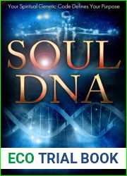 Soul DNA: Your Spiritual Genetic Code Defines Your Purpose