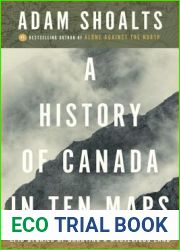 A History of Canada in Ten Maps: Epic Stories of Charting a Mysterious Land