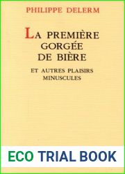 La premiere gorgee de biere et autres plaisirs minuscules