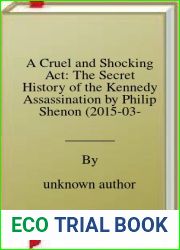 A Cruel and Shocking Act: The Secret History of the Kennedy Assassination by Philip Shenon (2015-03-17)