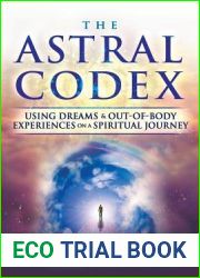 The Astral Codex: Using Dreams and Out-of-Body Experiences on a Spiritual Journey