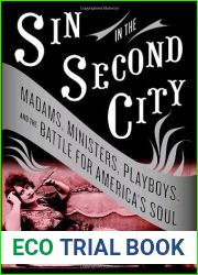 Sin in the Second City: Madams, Ministers, Playboys, and the Battle for America|s Soul