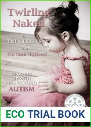 Twirling Naked in the Streets and No One Noticed: Growing Up With Undiagnosed Autism