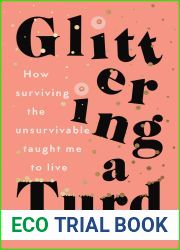 Glittering a Turd: How surviving the unsurvivable taught me to live