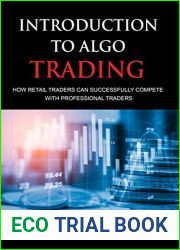 Introduction To Algo Trading: How Retail Traders Can Successfully Compete With Professional Traders (Essential Algo Trading Package)
