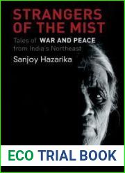 Strangers in the Mist: Tales of War and Peace from India|s Northeast. Revised Edition