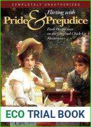 Flirting with Pride and Prejudice: Fresh Perspectives on the Original Chick-Lit Masterpiece