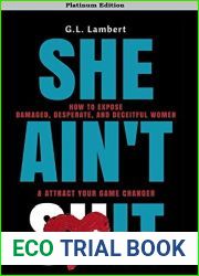 She Ain|t It - Platinum Edition: How to Expose Damaged, Desperate, And Deceitful Women and Find Your Game Changer