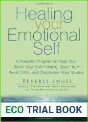 Healing Your Emotional Self: A Powerful Program to Help You Raise Your Self-Esteem, Quiet Your Inner Critic, and Overcome Your Shame