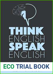Think English, Speak English: How to Stop Performing Mental Gymnastics Every Time You Speak English