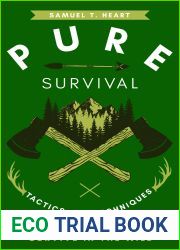 Pure Survival: Tactics And Techniques To Help You Survive In The Wild