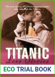 Titanic Love Stories: The True Stories of 13 Honeymoon Couples Who Sailed on the Titanic